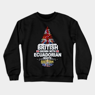 British Grown With Ecuadorian Roots - Gift for Ecuadorian With Roots From Ecuador Crewneck Sweatshirt